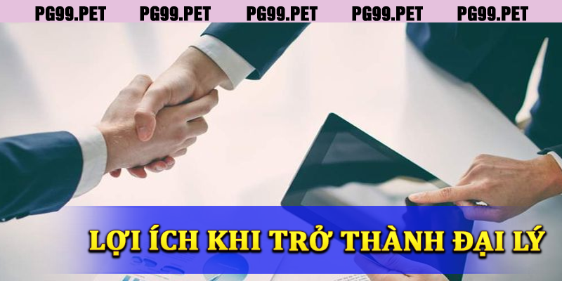 Lợi ích của việc trở thành đại lý của PG99