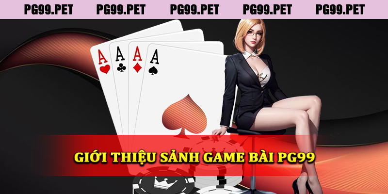 Giới thiệu sảnh game bài PG99