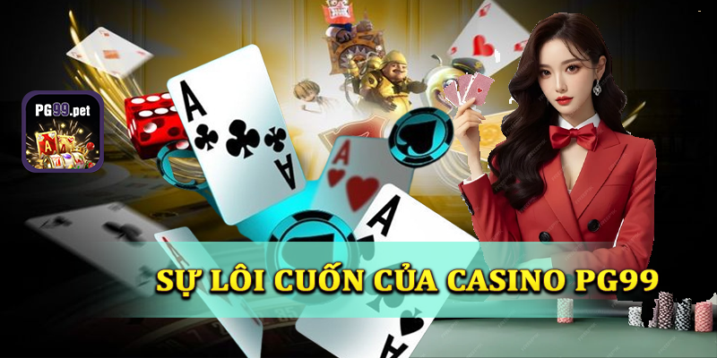 Sự lôi cuốn của casino PG99