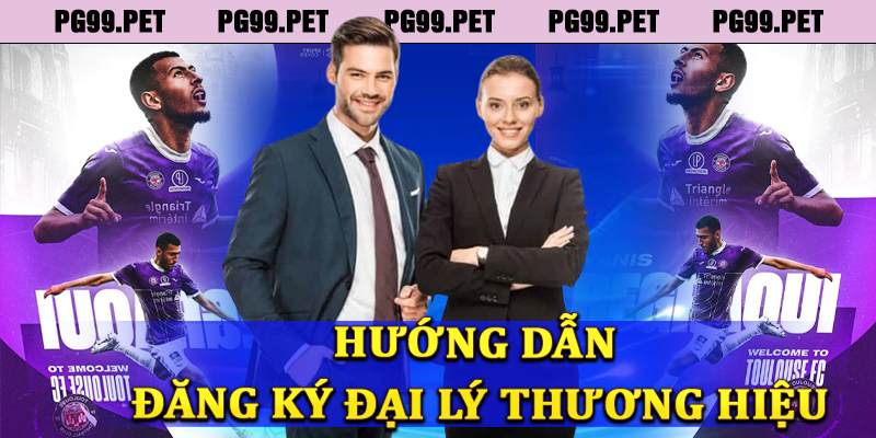 Hướng dẫn đăng ký làm đại lý thương hiệu PG99