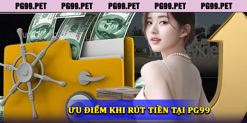 Ưu điểm khi rút tiền tại nhà cái PG99