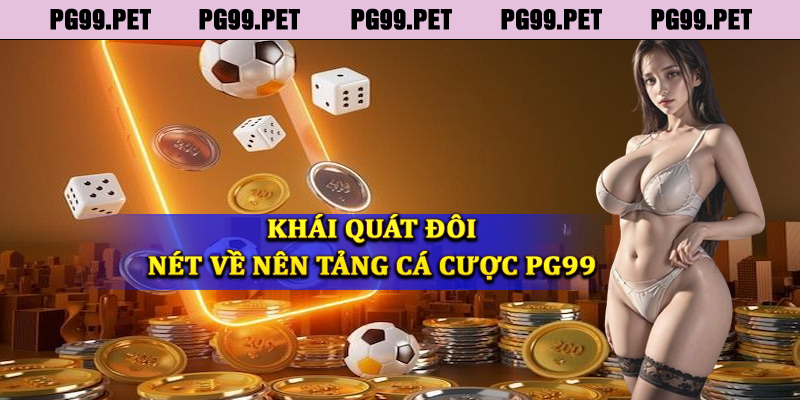 Khái quát chung về nền tảng cá cược PG99