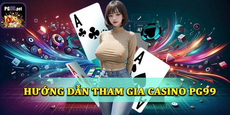 Hướng dẫn cách tham gia casino PG99