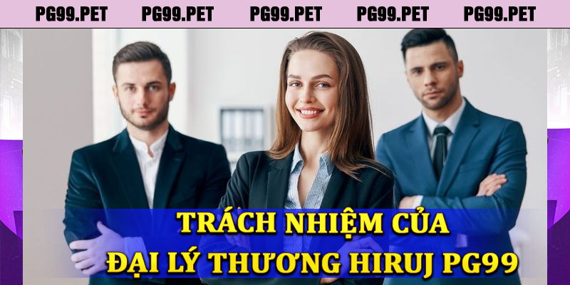 Trách nhiệm đại lý thương hiệu PG99