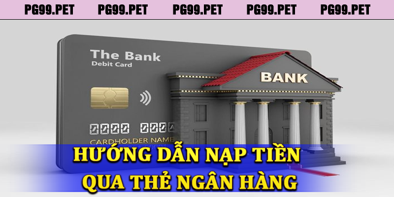 Nạp tiền PG99 bằng phương thức qua thể ngân hàng