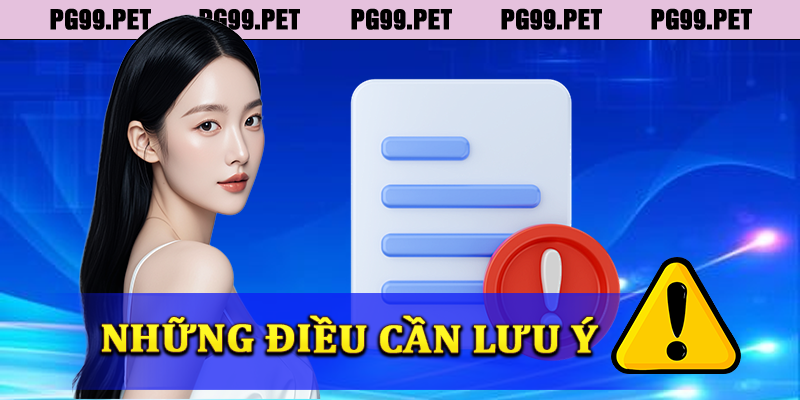 Những điều cần lưu ý đăng ký tài khoản PG99