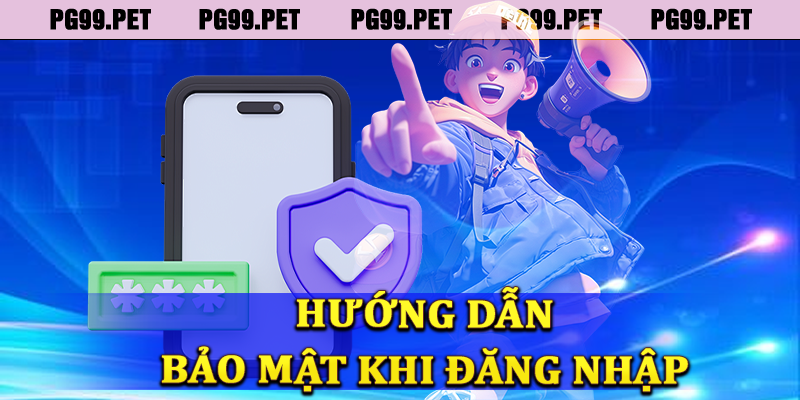 Hướng dẫn bảo mật  tài khoản khi đăng nhập PG99